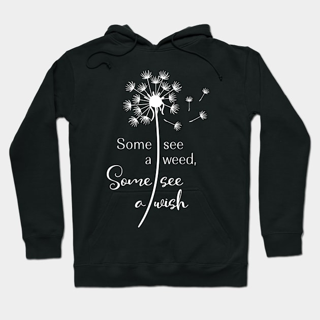 Dandelion Some See a Weed Some See a Wish Making a Wish Make a Wish Hoodie by StacysCellar